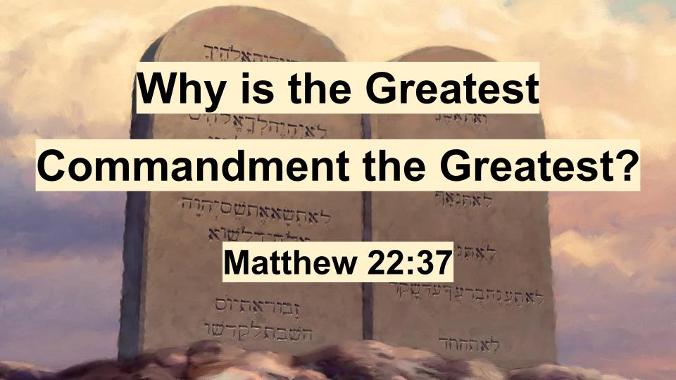 Why is the Greatest Commandment the Greatest?