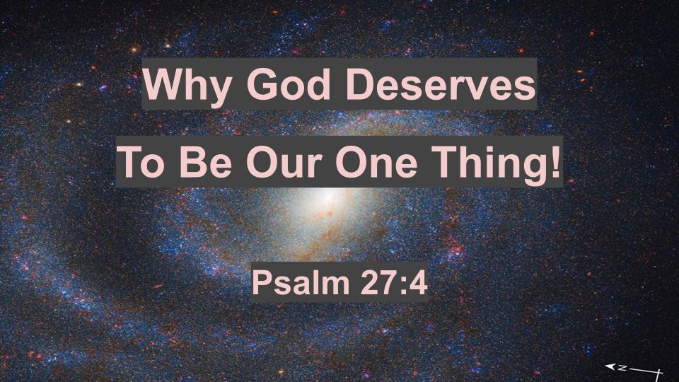 Why God deserves to be our One Thing!